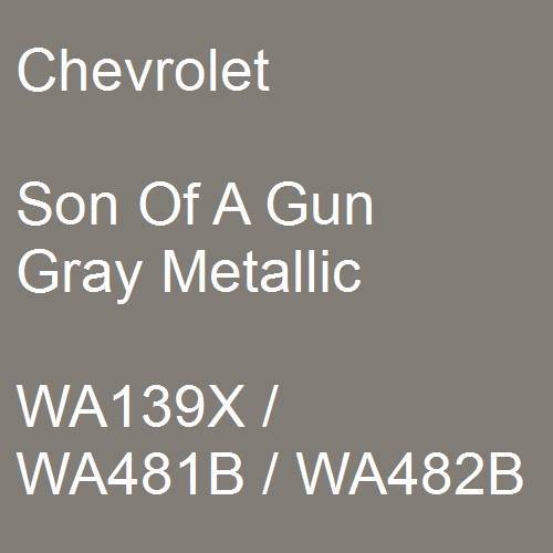 Chevrolet, Son Of A Gun Gray Metallic, WA139X / WA481B / WA482B.